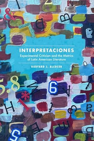 Image du vendeur pour Interpretaciones: Experimental Criticism and the Metrics of Latin American Literature (North Carolina Studies in the Romance Languages and Literatures, 325) by Alcocer, Rudyard J. [Paperback ] mis en vente par booksXpress