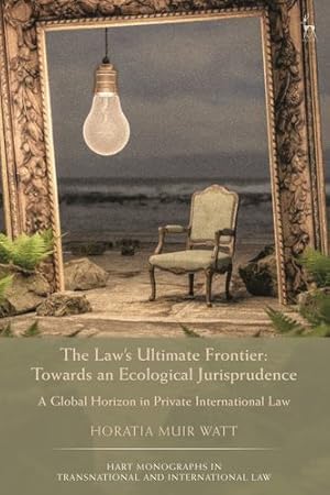 Immagine del venditore per The Law's Ultimate Frontier: Towards an Ecological Jurisprudence: A Global Horizon in Private International Law (Hart Monographs in Transnational and International Law) by Watt, Horatia Muir [Hardcover ] venduto da booksXpress