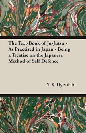 Immagine del venditore per The Text-Book of Ju-Jutsu - As Practised in Japan - Being a Treatise on the Japanese Method of Self Defence [Soft Cover ] venduto da booksXpress