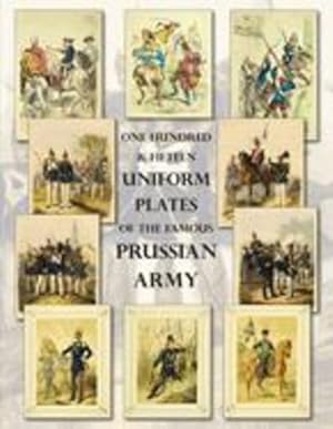 Seller image for One Hundred & Fifteen Uniform Plates of The Famous Prussian Army - OMNIBUS EDITION: Under Frederick the Great, Frederick William IV & Prince Regent Wilhelm by Westlake, Ray [Paperback ] for sale by booksXpress