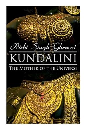 Bild des Verkufers fr Kundalini: The Mother of the Universe: Kundalini, Pranyama, Samadhi and Dharana Yoga: The Origin, Philosophy, the Goal and the Practice zum Verkauf von moluna