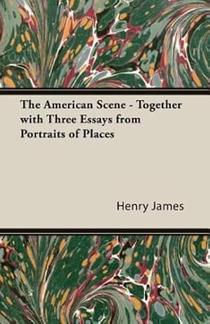 Seller image for The American Scene - Together with Three Essays from Portraits of Places by James, Henry [Paperback ] for sale by booksXpress