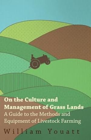 Seller image for On the Culture and Management of Grass Lands - A Guide to the Methods and Equipment of Livestock Farming [Soft Cover ] for sale by booksXpress