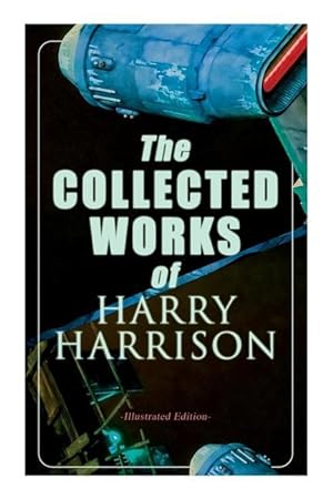 Seller image for The Collected Works of Harry Harrison (Illustrated Edition): Deathworld, The Stainless Steel Rat, Planet of the Damned, The Misplaced Battleship for sale by moluna