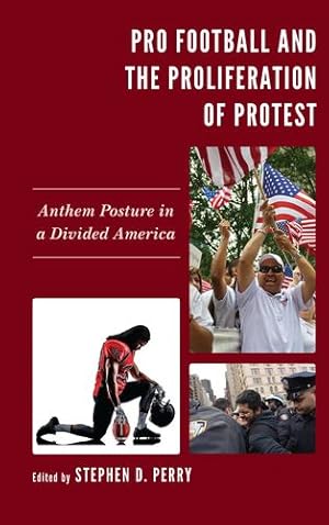 Seller image for Pro Football and the Proliferation of Protest: Anthem Posture in a Divided America (Lexington Studies in Political Communication) [Paperback ] for sale by booksXpress