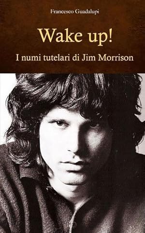 Bild des Verkufers fr Wake up! I numi tutelari di Jim Morrison zum Verkauf von moluna