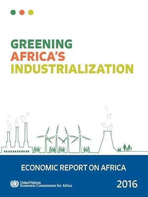 Bild des Verkufers fr Economic Report on Africa: 2016: Greening Africa\ s Industrialization zum Verkauf von moluna