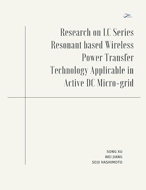 Immagine del venditore per Research on LC Series Resonant based Wireless Power Transfer Technology Applicable in Active DC Micro-grid venduto da moluna