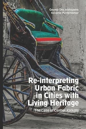 Image du vendeur pour Reinterpreting Urban Fabric in Cities with Living Heritage: The Case of Central Kolkata mis en vente par moluna