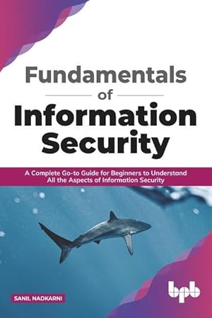 Bild des Verkufers fr Fundamentals of Information Security: A Complete Go-to Guide for Beginners to Understand All the Aspects of Information Security zum Verkauf von moluna