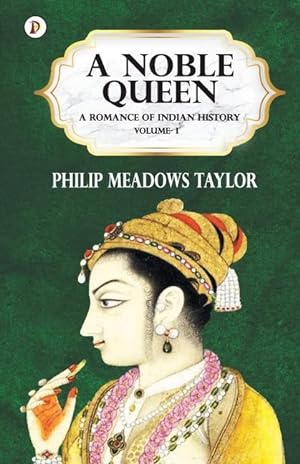 Bild des Verkufers fr A Noble Queen a Romance of Indian History Vol I zum Verkauf von moluna