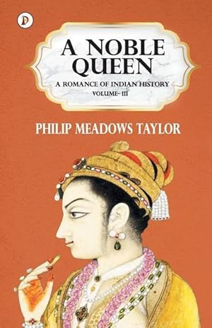 Bild des Verkufers fr A Noble Queen a Romance of Indian History Vol III zum Verkauf von moluna