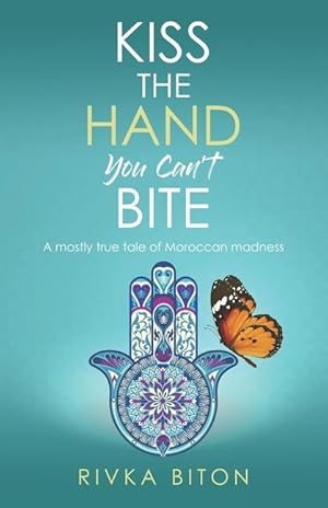Bild des Verkufers fr Kiss the Hand You Can\ t Bite: A mostly true tale of Moroccan madness zum Verkauf von moluna