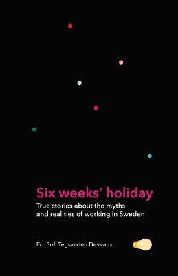 Seller image for Six weeks\ holiday: True stories about the myths and realities of working in Sweden for sale by moluna