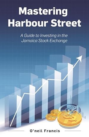 Imagen del vendedor de Mastering Harbour Street: A Guide to Investing in the Jamaica Stock Exchange a la venta por moluna