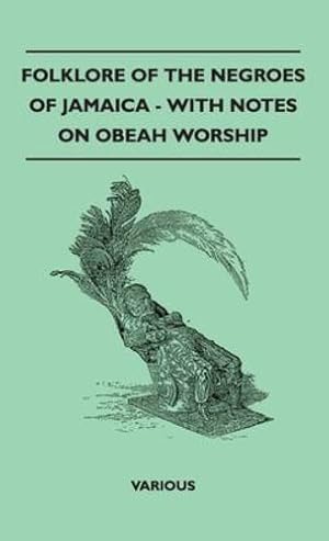 Seller image for Folklore of the Negroes of Jamaica - With Notes on Obeah Worship by Various Authors [Hardcover ] for sale by booksXpress