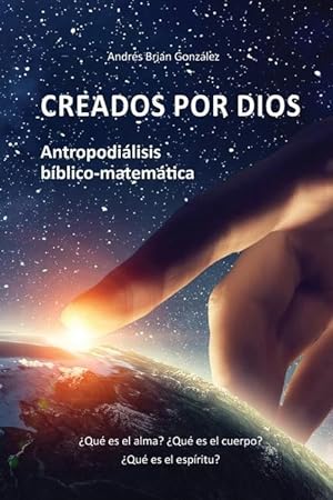 Seller image for Creados por Dios. Antropodilisis bblico-matemtica: Qu es el alma? Qu es el cuerpo? Qu es el espritu? for sale by moluna