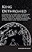 Seller image for Kings Dethroned - A History of the Evolution of Astronomy from the Time of the Roman Empire up to the Present Day;Showing it to be an Amazing Series . Upon an Error Made in the Second Century [Hardcover ] for sale by booksXpress