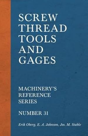 Seller image for Screw Thread Tools and Gages - Machinery's Reference Series - Number 31 [Soft Cover ] for sale by booksXpress