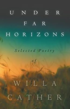 Imagen del vendedor de Under Far Horizons - Selected Poetry of Willa Cather by Cather, Willa [Paperback ] a la venta por booksXpress