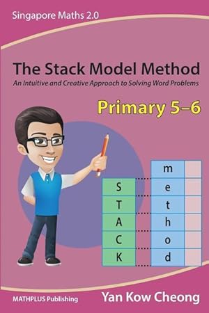 Image du vendeur pour The Stack Model Method (Primary 5-6): An Intuitive and Creative Approach to Solving Word Problems mis en vente par moluna