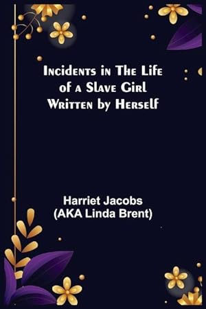Bild des Verkufers fr Incidents in the Life of a Slave Girl Written by Herself zum Verkauf von moluna