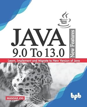 Bild des Verkufers fr JAVA 9.0 To 13.0 New Features: Learn, Implement and Migrate to New Version of Java. zum Verkauf von moluna
