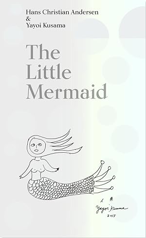 Seller image for The Little Mermaid by Hans Christian Andersen & Yayoi Kusama: A Fairy Tale of Infinity and Love Forever for sale by moluna