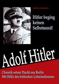 Bild des Verkufers fr Ruiter, R: Adolf Hitler: Chronik seiner Flucht aus Berlin zum Verkauf von moluna