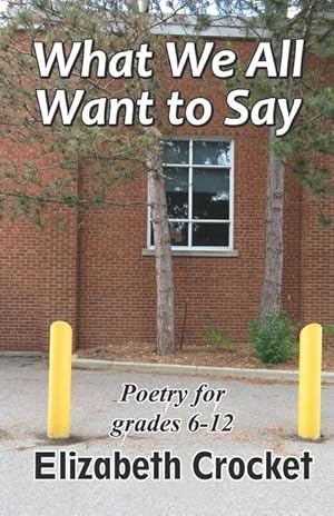 Bild des Verkufers fr What We All Want to Say: Poetry for grades 6-12 zum Verkauf von moluna