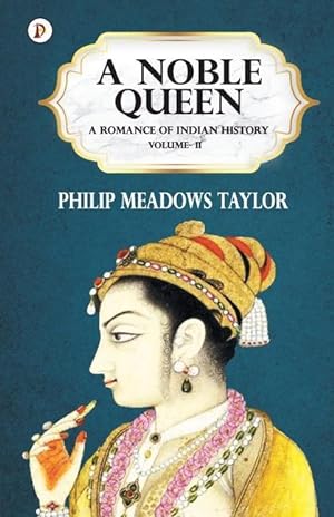 Bild des Verkufers fr A Noble Queen a Romance of Indian History Vol II zum Verkauf von moluna