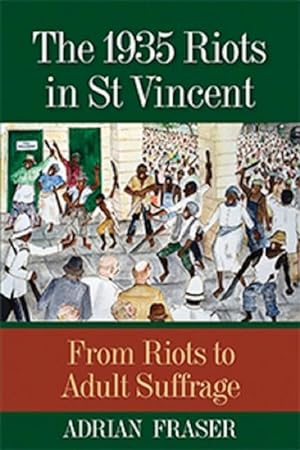 Immagine del venditore per The 1935 Riots in St Vincent: From Riots to Adult Suffrage venduto da moluna