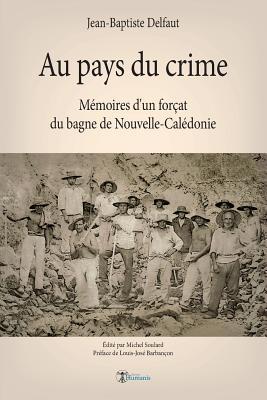 Bild des Verkufers fr Au pays du crime: Mmoires d\ un forat du bagne de Nouvelle-Caldonie zum Verkauf von moluna