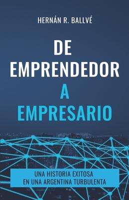 Bild des Verk�ufers f�r De emprendedor a empresario: Una historia exitosa en una Argentina turbulenta zum Verkauf von moluna