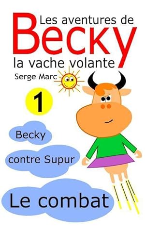 Image du vendeur pour Les aventures de Becky la vache volante. Tome 1: Becky contre Supur - le combat mis en vente par moluna