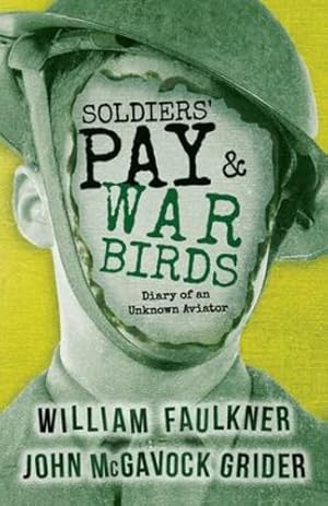 Imagen del vendedor de Soldiers' Pay and War Birds: Diary of an Unknown Aviator by Faulkner, William, Grider, John McGavock [Paperback ] a la venta por booksXpress