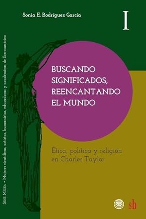 Bild des Verkufers fr Buscando significados, reencantando el mundo: tica, poltica y religin en Charles Taylor zum Verkauf von moluna