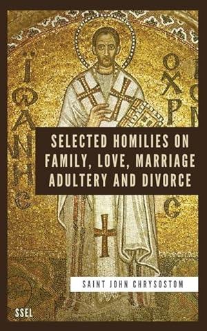 Bild des Verkufers fr Selected Homilies on Family, Love, Marriage, Adultery and Divorce: Easy to Read Layout zum Verkauf von moluna