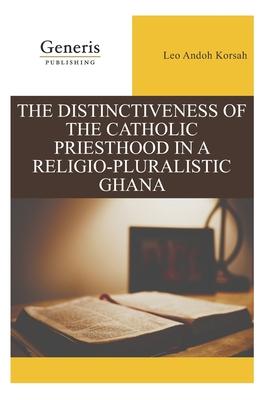 Immagine del venditore per The Distinctiveness of the Catholic Priesthood in a Religio-Pluralistic Ghana venduto da moluna