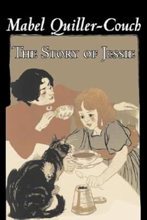 Seller image for The Story of Jessie by Mabel Quiller-Couch, Fiction, Romance, Historical by Quiller-Couch, Mabel [Paperback ] for sale by booksXpress