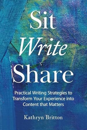 Bild des Verkufers fr Sit Write Share: Practical Writing Strategies to Transform Your Experience into Content that Matters zum Verkauf von moluna