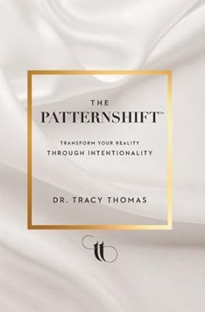 Seller image for The PatternShift (TM): Transform Your Reality Through Intentionality by Thomas, Dr Tracy [Hardcover ] for sale by booksXpress