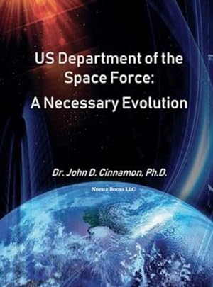 Seller image for US Department Of The Space Force: A Necessary Evolution (Space Power) by Cinnamon, John D [Hardcover ] for sale by booksXpress
