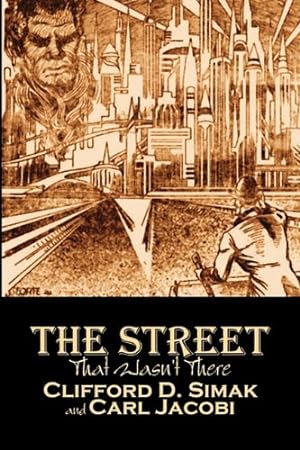 Seller image for The Street That Wasn't There by Clifford D. Simak, Science Fiction, Fantasy, Adventure by Simak, Clifford D., Jacobi, Carl [Paperback ] for sale by booksXpress