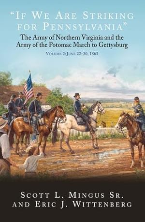 Imagen del vendedor de If We Are Striking for Pennsylvania": The Army of Northern Virginia and the Army of the Potomac March to Gettysburg. Volume 2: June 22  30, 1863 by Mingus Sr., Scott L., Wittenberg, Eric J. [Hardcover ] a la venta por booksXpress