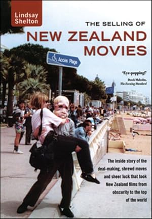 Imagen del vendedor de Selling of New Zealand Movies : The Inside Story of the Deal-Making, Shrewd Moves and Sheer Luck That Took New Zealand Films from Obscurity to the Top of the World a la venta por GreatBookPrices