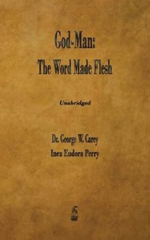 Bild des Verkufers fr God-Man: The Word Made Flesh by Carey, George W, Perry, Inez E [Hardcover ] zum Verkauf von booksXpress