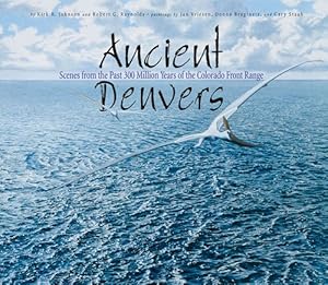 Bild des Verkufers fr Ancient Denvers : Scenes from the Past 300 Million Years of the Colorado Front Range zum Verkauf von GreatBookPrices