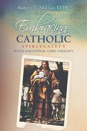Image du vendeur pour Embracing Catholic Spirituality with Emotional Core Therapy mis en vente par moluna
