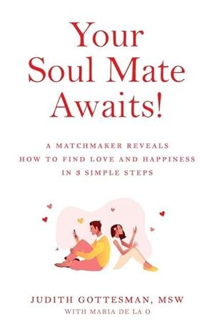 Seller image for Your Soul Mate Awaits!: A Matchmaker Reveals How to Find Love and Happiness in 3 Simple Steps for sale by moluna